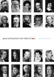 book cover of Great Philosophers Who Failed at Love by Andrew Shaffer