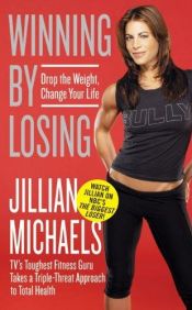 book cover of Winning by Losing: Drop the Weight, Change Your Life by Jillian Michaels