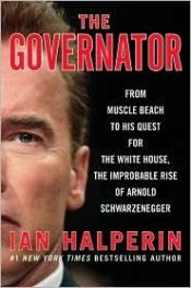 book cover of The Governator: From Muscle Beach to His Quest for the White House, the Improbable Rise of Arnold Schwarzenegger by Ian Halperin