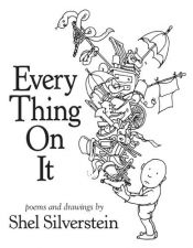 book cover of Every Thing On It by Shel Silverstein