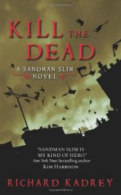 book cover of Kill the Dead (Sandman Slim 2) by Richard Kadrey