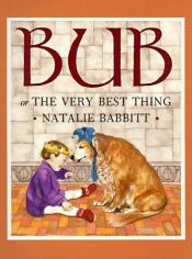 book cover of Bub or The Very Best Thing by Natalie Babbitt