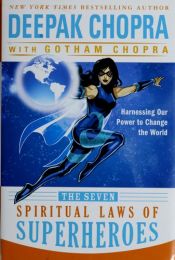 book cover of The Seven Spiritual Laws of Superheroes: Harnessing Our Power to Change the World by Deepak Chopra