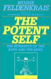 book cover of The Potent Self: A Guide to Spontaneity by Moshe Feldenkrais