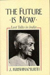 book cover of The future is now by Jiddu Krishnamurti