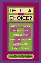 book cover of Is It a Choice? Answers to 300 of the Most Frequently Asked Questions About Gay and Lesbian People by Eric Marcus
