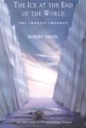book cover of The Ice at the End of the World : The Longest Journey by Robert Siegel
