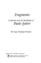 book cover of Fragments: a selection from the sketchbooks of Paolo Soleri - the tiger paradigm-paradox by Paolo Soleri