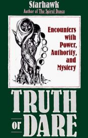 book cover of Truth or Dare, Encounters with Power, Authority and Mystery by Starhawk