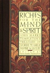 book cover of Riches for the Mind and Spirit: John Marks Templeton's Treasure of Words to Help, Inspire and Live by by John Templeton