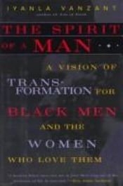 book cover of The Spirit of a Man: A Vision of Transformation for Black Men and the Women Who Love Them by Iyanla Vanzant