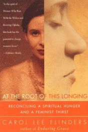 book cover of At the Root of This Longing by Carol L. Flinders