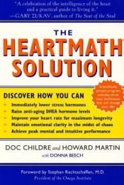 book cover of The HeartMath Solution: The Institute of HeartMath's Revolutionary Program for Engaging the Power of the Heart&#039 by Doc Lew Childre|Donna Beech|Howard N. Martin