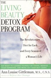 book cover of Living Beauty Detox Program: The Revolutionary Diet for Each and Every Season of a Woman's Life by Ann Louise Gittleman