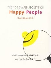 book cover of 100 Simple Secrets of Happy People, The: What Scientists Have Learned and How You Can Use It (100 Simple Secrets) by David Niven