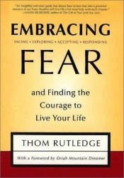 book cover of Embracing Fear: and Finding the Courage to Live Your Life by Thom Rutledge