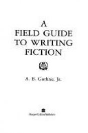 book cover of A Field Guide to Writing Fiction by A. B. Guthrie
