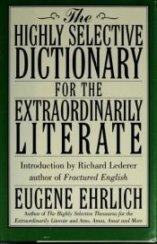book cover of Highly Selective Dictionary For The Extraordinarily Literate---The by Eugene Ehrlich