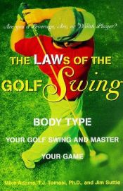 book cover of The LAWs of the Golf Swing: Body-Type Your Golf Swing and Master Your Game by Mike Adams|T.J. Tomasi