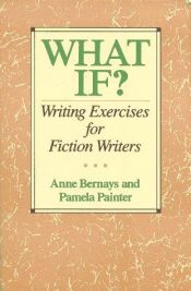 book cover of What if Writing Exercises for Fiction Writers by Anne Bernays|Pamela Painter
