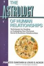 book cover of The Astrology of Human Relationships by Frances Sakoian