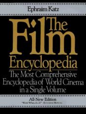 book cover of The Film Encyclopedia 6e: The Complete Guide to Film and the Film Industry by Ephraim Katz