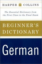 book cover of HarperCollins Beginner's German Dictionary: The Essential Dictionary from the First Class to the Final Exam by HarperCollins