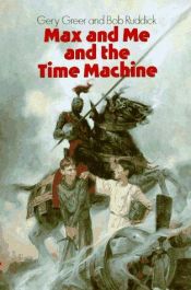 book cover of Max and Me and the Time Machine by Gery Greer