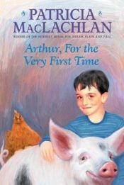 book cover of Arthur, for the Very First Time by Patricia MacLachlan