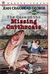 book cover of The case of the missing cutthroats by Jean Craighead George