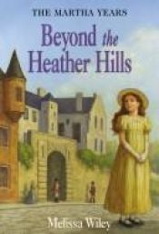 book cover of Beyond the Heather Hills (Little House the Martha Years) by Melissa Wiley
