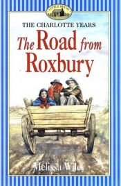 book cover of The Road from Roxbury (Little House the Charlotte Years) by Melissa Wiley