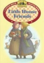 book cover of Little house friends : adapted from the Little house books by Laura Ingalls Wilder by ローラ・インガルス・ワイルダー