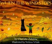 book cover of When the Wind Stops (Picture Book Ser.) by Charlotte Zolotow