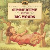 book cover of Summertime in the Big Woods (Little House) by Laura Ingalls Wilder