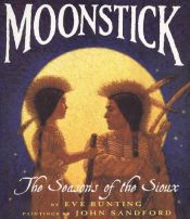 book cover of Moonstick: The Seasons of the Sioux by Eve Bunting
