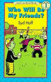 book cover of Who Will Be My Friends? (I Can Read Books: Level 1 (Harper Paperback)) by Syd Hoff
