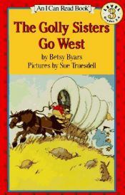 book cover of The Golly Sisters Go West (I Can Read Books: Level 3 (Harper Paperback)) by Betsy Byars