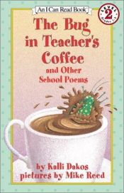 book cover of The Bug in Teacher's Coffee: And Other School Poems by Kalli Dakos