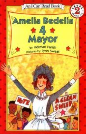 book cover of Amelia Bedelia 4 Mayor (I Can Read Book 2) by Herman Parish