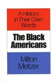 book cover of The Black Americans: a history in their own words, 1619-1983 by Milton Meltzer