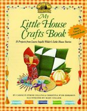 book cover of My Little House Crafts Book: 18 .Projects from Laura Ingalls Wilder's Little House Stories (Little House (Original Serie by Carolyn Strom Collins