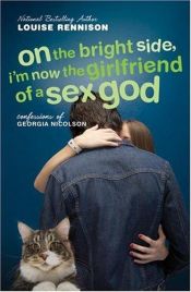 book cover of On the Bright Side, I'm Now the Girlfriend of a Sex God: Further Confessions of Georgia Nicolson by Louise Rennison