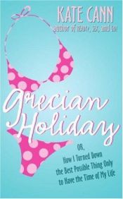 book cover of Grecian holiday or, how I turned down the best possible thing only to have the time of my life by Kate Cann