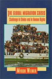 book cover of The Global Migration Crisis: Challenge to States and to Human Rights (The Harpercollins Series in Comparative Politics) by Myron Weiner