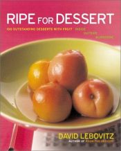 book cover of Ripe for dessert : 100 outstanding desserts with fruit-- inside, outside, alongside by David Lebovitz