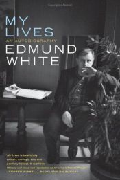 book cover of My Lives : An Autobiography by Edmund White