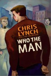 book cover of Who the Man by Chris Lynch
