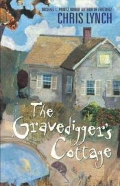 book cover of The gravedigger's cottage by Chris Lynch
