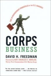 book cover of Corps Business: The 30 Management Principles of the U. S. Marines by David A. Freedman